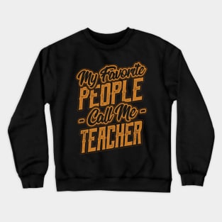 My Favorite People Call Me Teacher Crewneck Sweatshirt